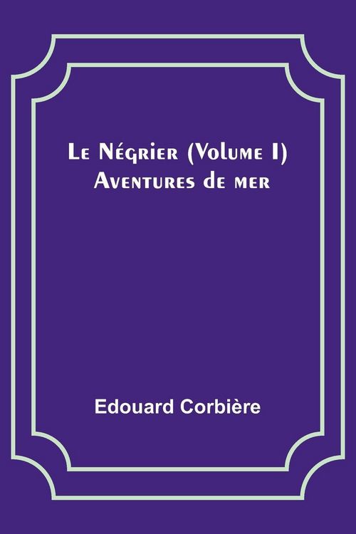 Produktbild: Le N&eacute;grier (Volume I); Aventures de mer