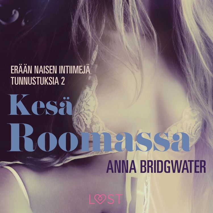 Produktbild: Kes&auml; Roomassa &ndash; er&auml;&auml;n naisen intiimej&auml; tunnustuksia 2