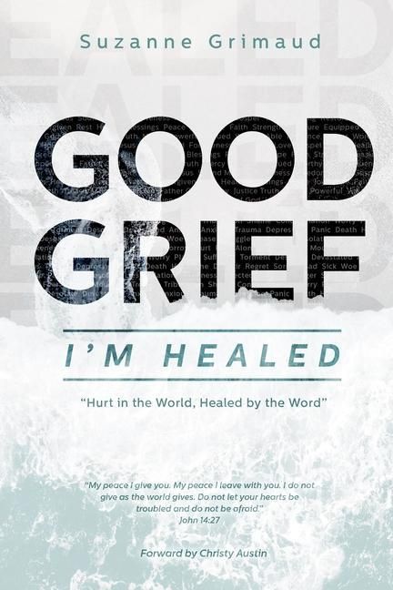 Produktbild: Good Grief I'm Healed: Hurt in the World, Healed by the Word