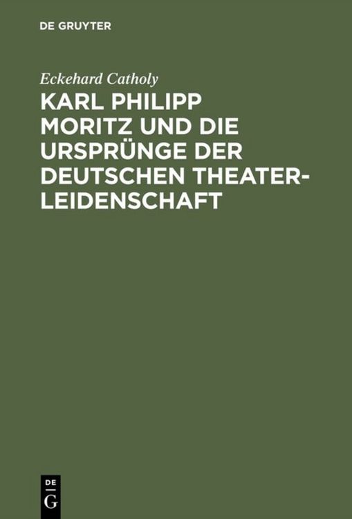 Produktbild: Karl Philipp Moritz und die Urspr&uuml;nge der deutschen Theaterleidenschaft
