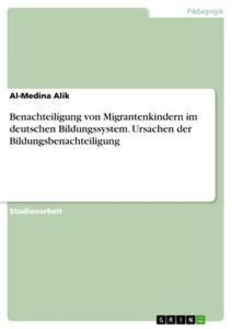 Produktbild: Benachteiligung von Migrantenkindern im deutschen Bildungssystem. Ursachen der Bildungsbenachteiligung