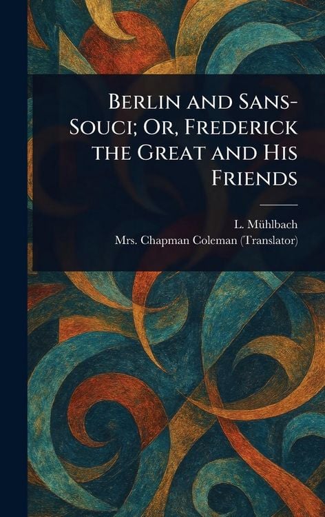 Produktbild: Berlin and Sans-Souci; Or, Frederick the Great and His Friends