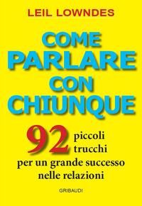 Produktbild: Come parlare con chiunque. 92 piccoli trucchi per un grande successo nelle relazioni