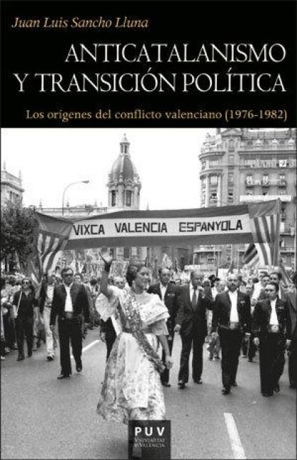 Produktbild: Anticatalanismo y transici&oacute;n pol&iacute;tica : los or&iacute;genes del conflicto valenciano, 1976-1982