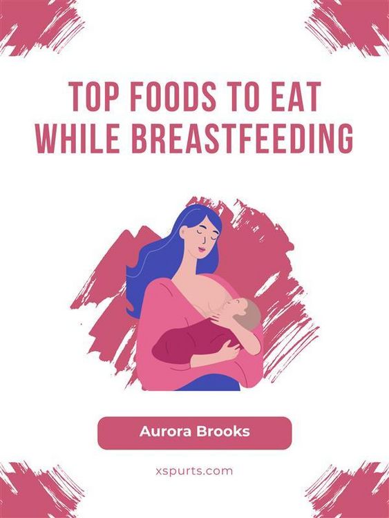 Produktbild: Top Foods to Eat While Breastfeeding
