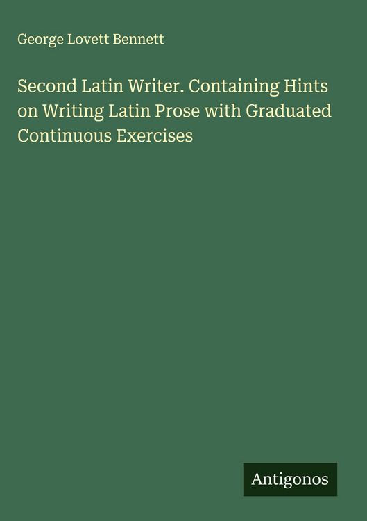 Produktbild: Second Latin Writer. Containing Hints on Writing Latin Prose with Graduated Continuous Exercises