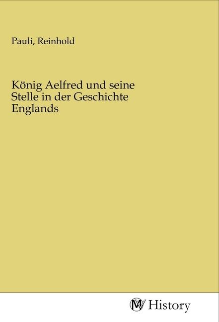 Produktbild: K&ouml;nig Aelfred und seine Stelle in der Geschichte Englands