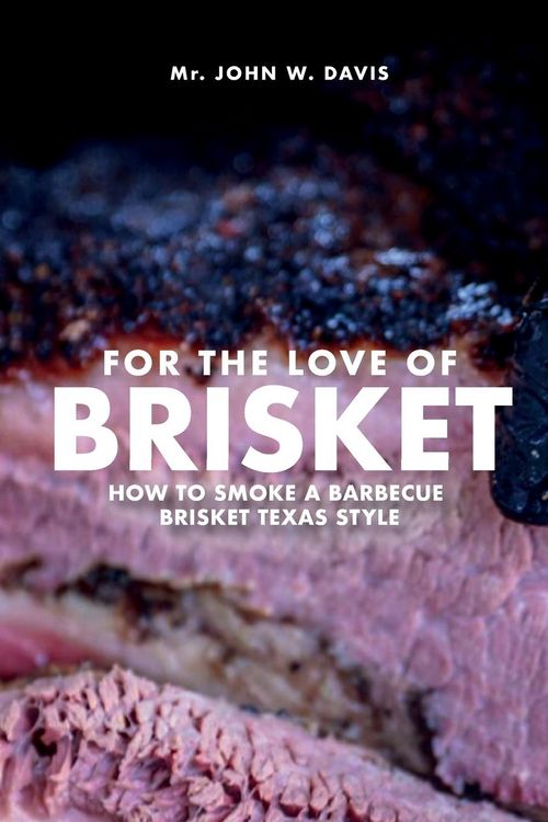 Produktbild: For The Love Of Brisket, How To Smoke A Barbecue Brisket Texas Style