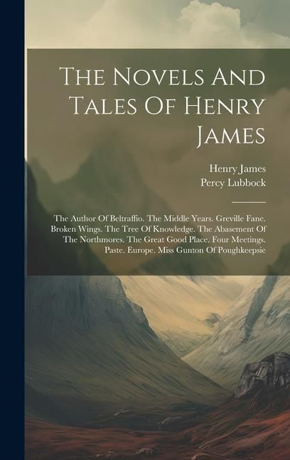 Produktbild: The Novels And Tales Of Henry James: The Author Of Beltraffio. The Middle Years. Greville Fane. Broken Wings. The Tree Of Knowledge. The Abasement Of