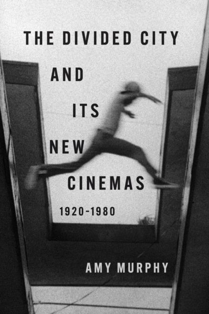 Produktbild: The Divided City and Its New Cinemas, 1920-1980