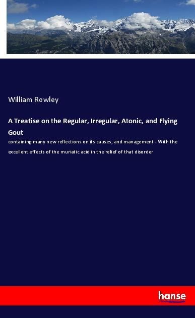 Produktbild: A Treatise on the Regular, Irregular, Atonic, and Flying Gout