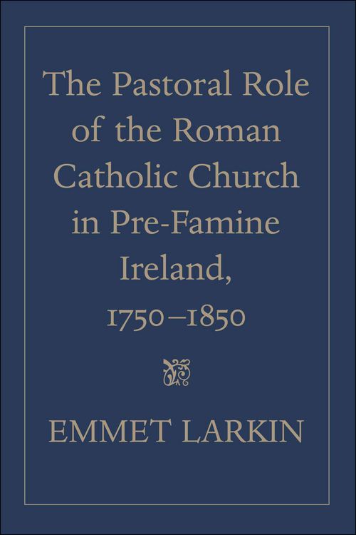 Produktbild: The Pastoral Role of the Roman Catholic Church in Pre-Famine Ireland, 1750-1850