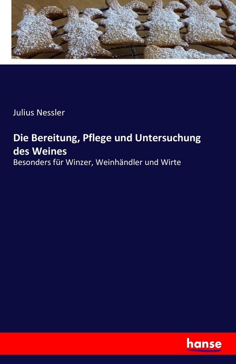 Produktbild: Die Bereitung, Pflege und Untersuchung des Weines