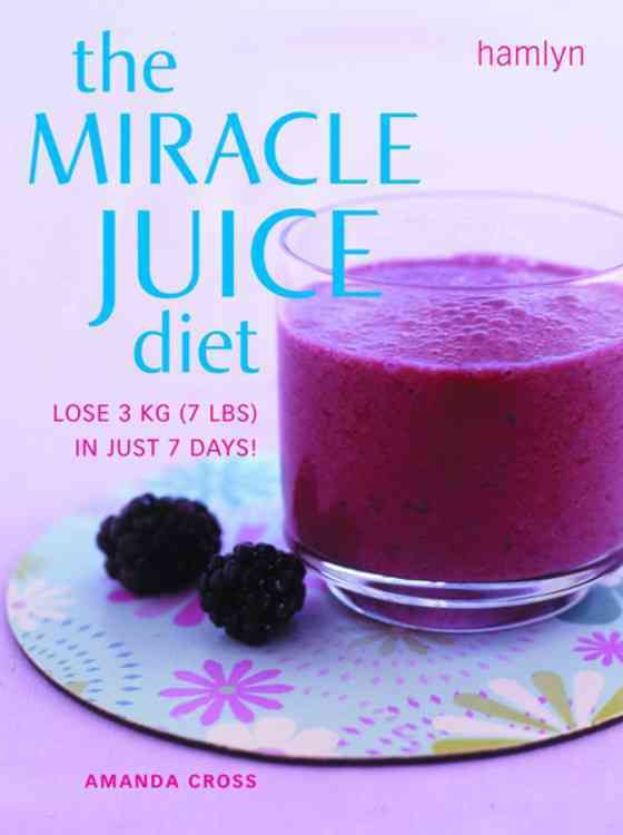 Produktbild: The Miracle Juice Diet: Lose 3 KG (7 LBS) in Just 7 Days!