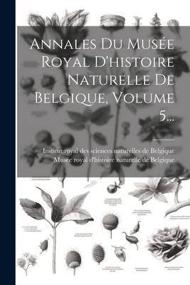 Produktbild: Annales Du Mus&eacute;e Royal D'histoire Naturelle De Belgique, Volume 5...