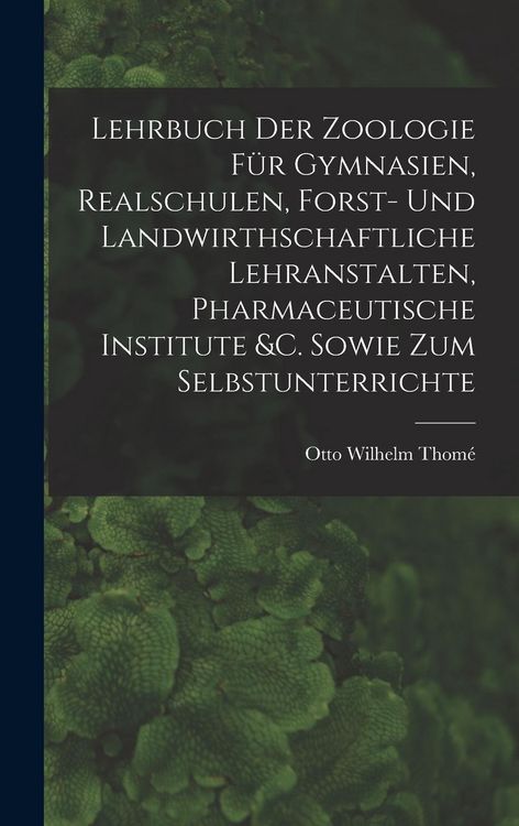 Produktbild: Lehrbuch Der Zoologie F&uuml;r Gymnasien, Realschulen, Forst- Und Landwirthschaftliche Lehranstalten, Pharmaceutische Institute &c. Sowie Zum Selbstunterri