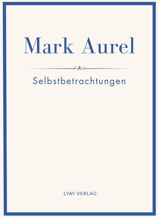 Produktbild: Mark Aurel: Selbstbetrachtungen. Vollst&auml;ndige Neuausgabe.
