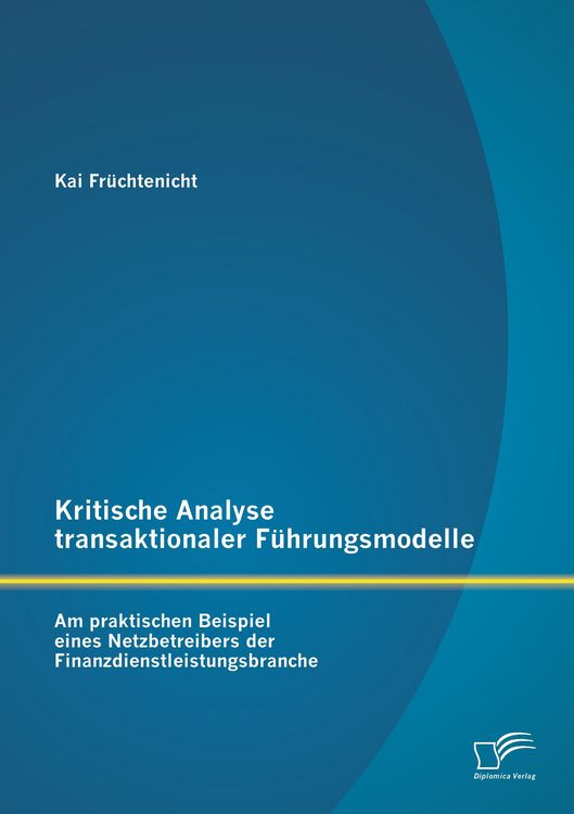 Produktbild: Kritische Analyse transaktionaler F&uuml;hrungsmodelle: Am praktischen Beispiel eines Netzbetreibers der Finanzdienstleistungsbranche