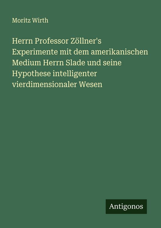 Produktbild: Herrn Professor Z&ouml;llner's Experimente mit dem amerikanischen Medium Herrn Slade und seine Hypothese intelligenter vierdimensionaler Wesen