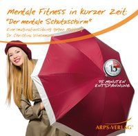 Produktbild: Mentale Fitness in kurzer Zeit: Der mentale Schutzschirm gegen Mobbing