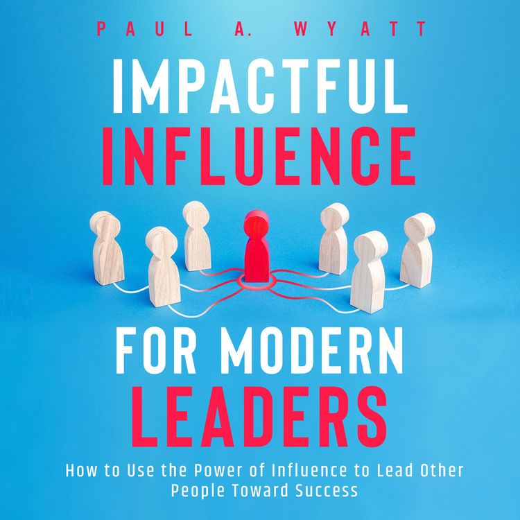Produktbild: Impactful Influence for Modern Leaders: How to Use the Power of Influence to Lead Other People Toward Success