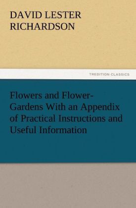 Produktbild: Flowers and Flower-Gardens With an Appendix of Practical Instructions and Useful Information