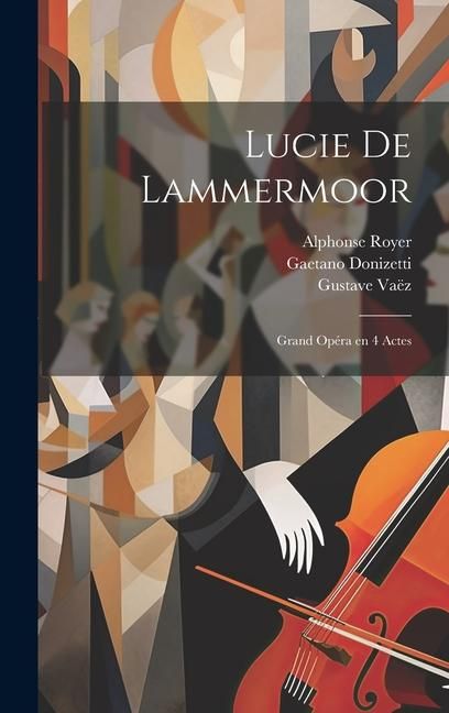 Produktbild: Lucie de Lammermoor: Grand op&eacute;ra en 4 actes