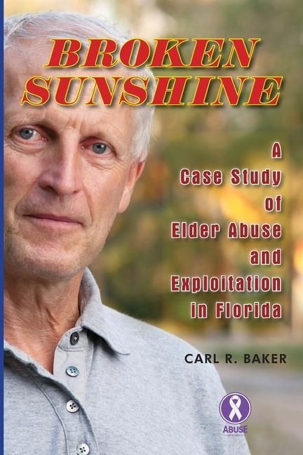 Produktbild: Broken Sunshine: a case study of elder abuse and exploitation in Florida