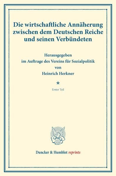 Produktbild: Die wirtschaftliche Ann&auml;herung zwischen dem Deutschen Reiche und seinen Verb&uuml;ndeten.