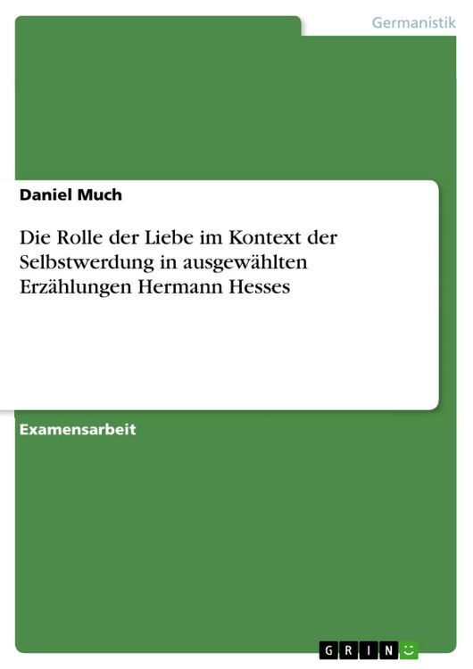 Produktbild: Die Rolle der Liebe im Kontext der Selbstwerdung in ausgew&auml;hlten Erz&auml;hlungen Hermann Hesses