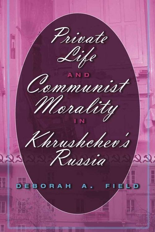 Produktbild: Private Life and Communist Morality in Khrushchev&rsquo;s Russia