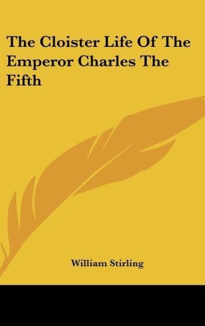 Produktbild: Stirling, W: Cloister Life Of The Emperor Charles The Fifth