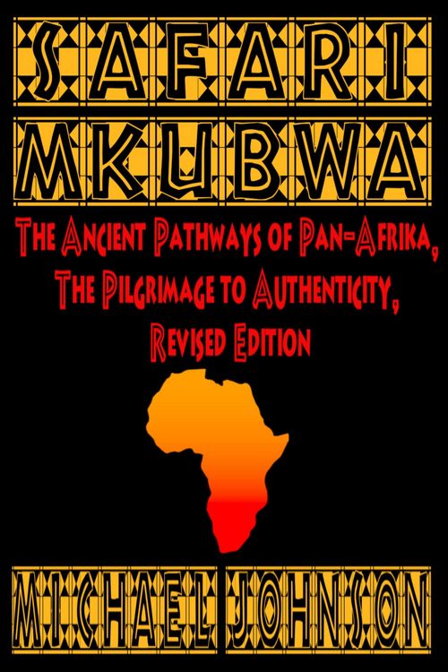 Produktbild: Safari M'Kubwa: The Ancient Pathways of Pan-Afrika, the Pilgrimage to Authenticity, Revised Edition