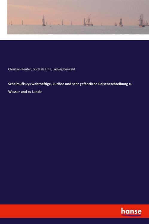 Produktbild: Schelmuffskys wahrhaftige, kuri&ouml;se und sehr gef&auml;hrliche Reisebeschreibung zu Wasser und zu Lande