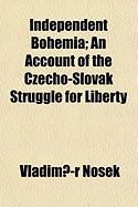 Produktbild: Independent Bohemia; An Account of the Czecho-Slovak Struggle for Liberty