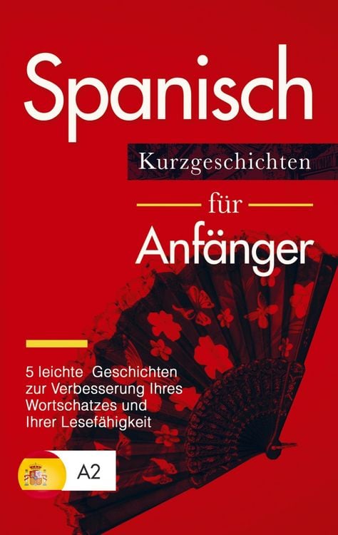 Produktbild: Spanisch: Kurzgeschichten f&uuml;r Anf&auml;nger - 5 leichte Geschichten zur Verbesserung Ihres Wortschatzes und Ihrer Lesef&auml;higkeit