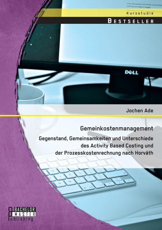 Produktbild: Gemeinkostenmanagement: Gegenstand, Gemeinsamkeiten und Unterschiede des Activity Based Costing und der Prozesskostenrechnung nach Horv&aacute;th