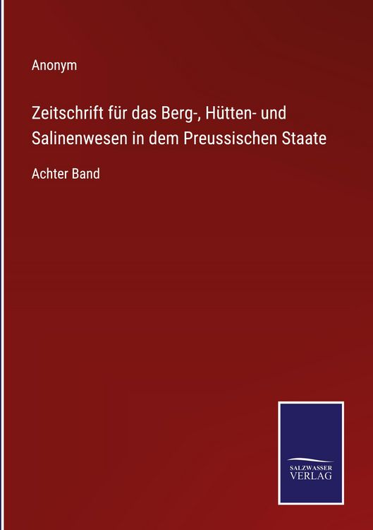 Produktbild: Zeitschrift f&uuml;r das Berg-, H&uuml;tten- und Salinenwesen in dem Preussischen Staate