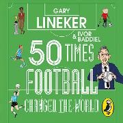 Produktbild: 50 Times Football Changed The World