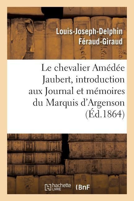 Produktbild: Notice Sur Le Chevalier Am&eacute;d&eacute;e Jaubert: Introduction Aux Journal Et M&eacute;moires Du Marquis d'Argenson