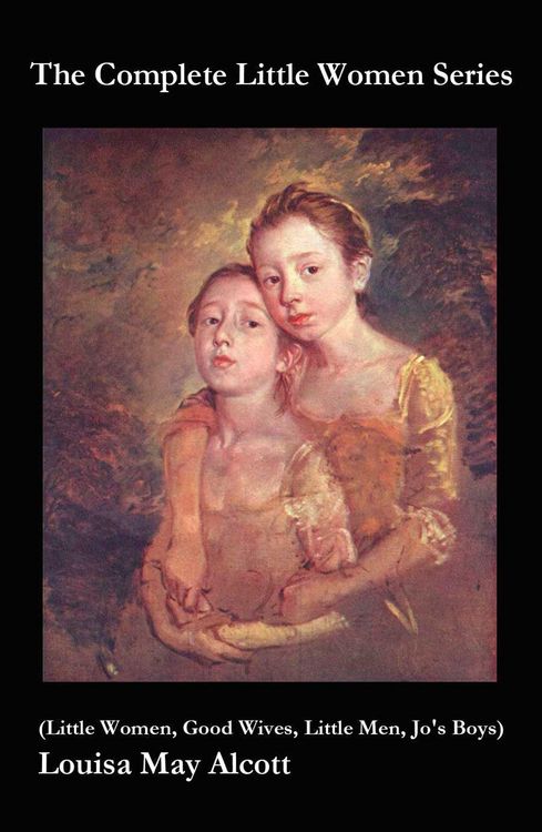 Produktbild: The Complete Little Women Series (Little Women, Good Wives, Little Men, Jo's Boys) (Annotated)