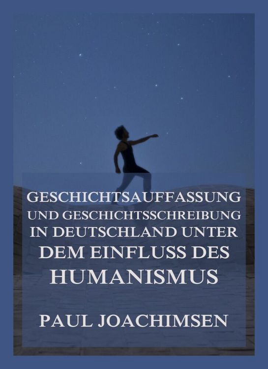 Produktbild: Geschichtsauffassung und Geschichtsschreibung in Deutschland unter dem Einfluss des Humanismus