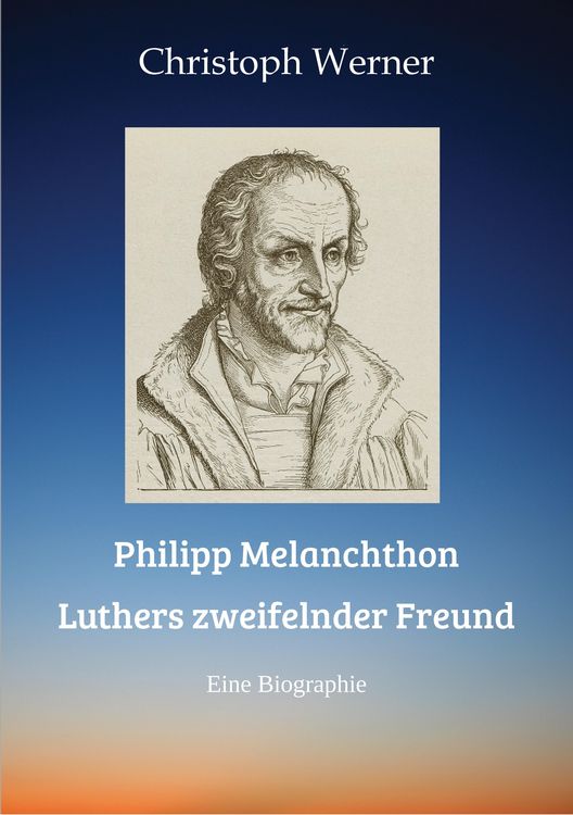 Produktbild: Philipp Melanchthon: Luthers zweifelnder Freund
