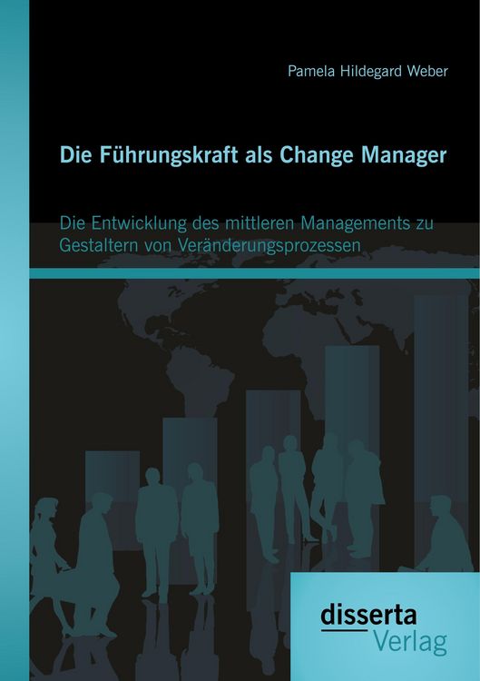 Produktbild: Die F&uuml;hrungskraft als Change Manager: Die Entwicklung des mittleren Managements zu Gestaltern von Ver&auml;nderungsprozessen