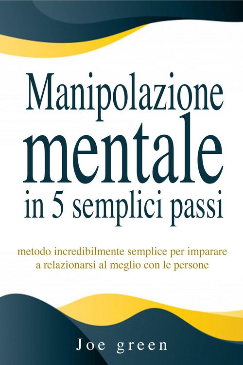 Produktbild: Manipolazione mentale in 5 semplici passi. Metodo incredibilmente semplice per imparare a relazionarsi al meglio con le persone