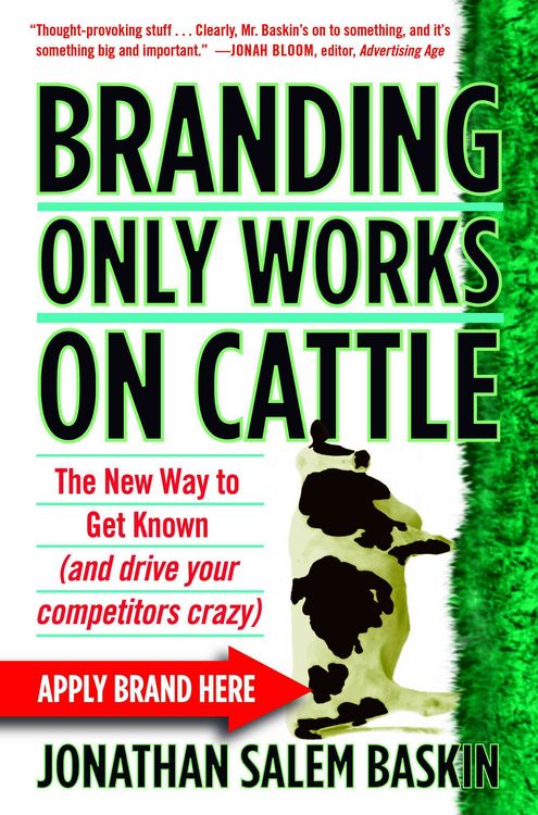 Produktbild: Branding Only Works on Cattle: The New Way to Get Known (and Drive Your Competitors Crazy)