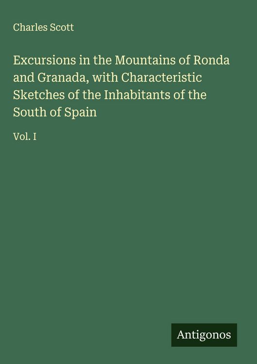 Produktbild: Excursions in the Mountains of Ronda and Granada, with Characteristic Sketches of the Inhabitants of the South of Spain
