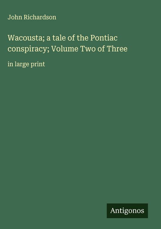 Produktbild: Wacousta; a tale of the Pontiac conspiracy; Volume Two of Three