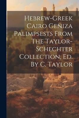 Produktbild: Hebrew-greek Cairo Geniza Palimpsests From The Taylor-schechter Collection, Ed. By C. Taylor