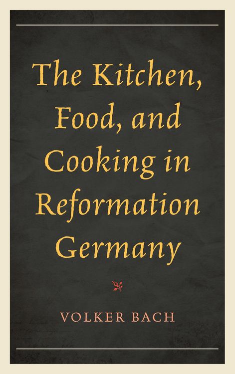 Produktbild: The Kitchen, Food, and Cooking in Reformation Germany